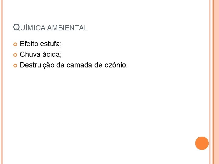 QUÍMICA AMBIENTAL Efeito estufa; Chuva ácida; Destruição da camada de ozônio. 