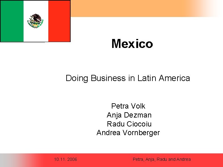 Mexico Doing Business in Latin America Petra Volk Anja Dezman Radu Ciocoiu Andrea Vornberger