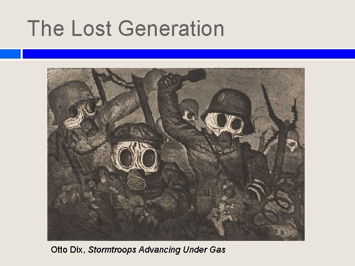 The Lost Generation Otto Dix, Stormtroops Advancing Under Gas The Lost Generation Otto Dix, Stormtroops Advancing Under Gas