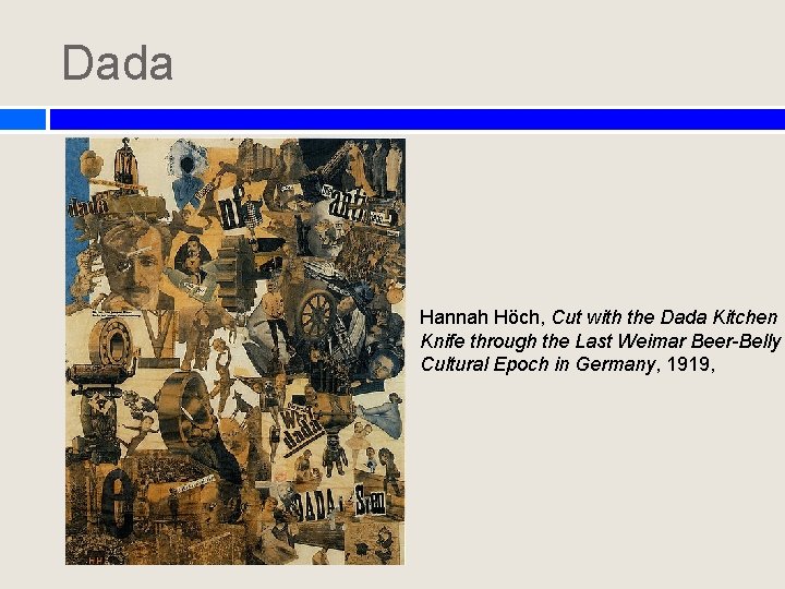 Dada Hannah Höch, Cut with the Dada Kitchen Knife through the Last Weimar Beer-Belly Dada Hannah Höch, Cut with the Dada Kitchen Knife through the Last Weimar Beer-Belly