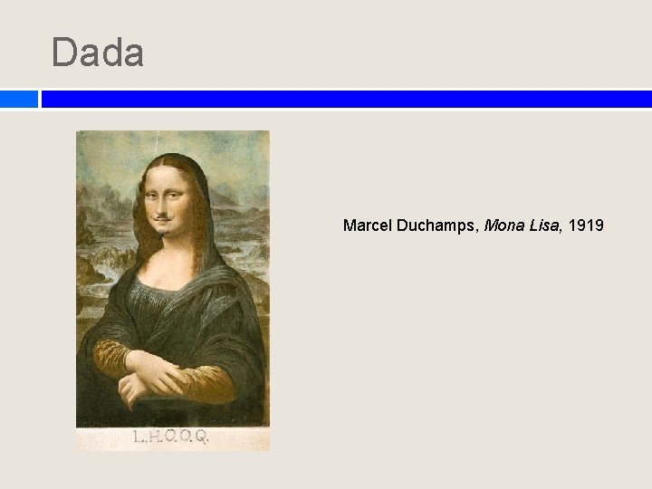 Dada Marcel Duchamps, Mona Lisa, 1919 Dada Marcel Duchamps, Mona Lisa, 1919