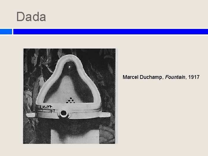 Dada Marcel Duchamp, Fountain, 1917 Dada Marcel Duchamp, Fountain, 1917