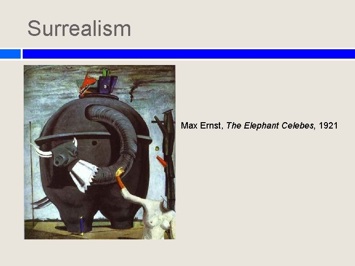 Surrealism Max Ernst, The Elephant Celebes, 1921 Surrealism Max Ernst, The Elephant Celebes, 1921