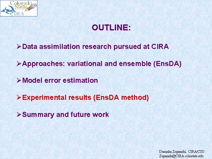 OUTLINE: ØData assimilation research pursued at CIRA ØApproaches: variational and ensemble (Ens. DA) ØModel