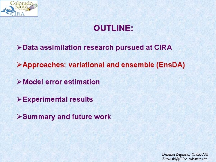 OUTLINE: ØData assimilation research pursued at CIRA ØApproaches: variational and ensemble (Ens. DA) ØModel