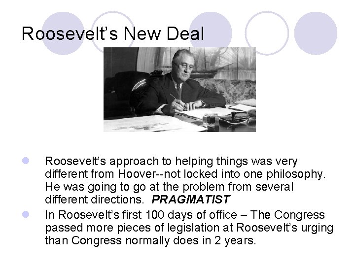 Roosevelt’s New Deal l l Roosevelt’s approach to helping things was very different from