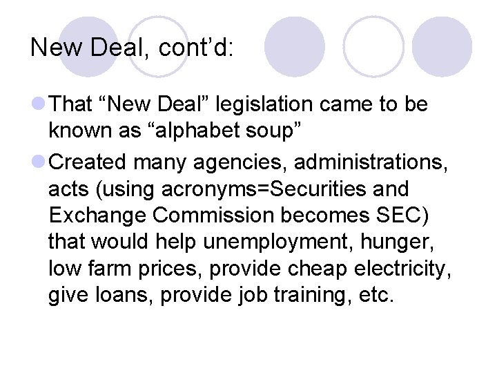 New Deal, cont’d: l That “New Deal” legislation came to be known as “alphabet