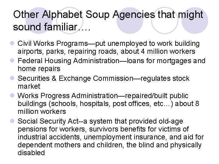Other Alphabet Soup Agencies that might sound familiar…. l Civil Works Programs—put unemployed to
