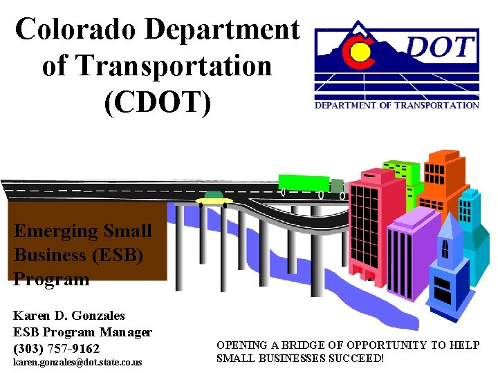 Colorado Department of Transportation (CDOT) Emerging Small Business (ESB) Program Karen D. Gonzales ESB
