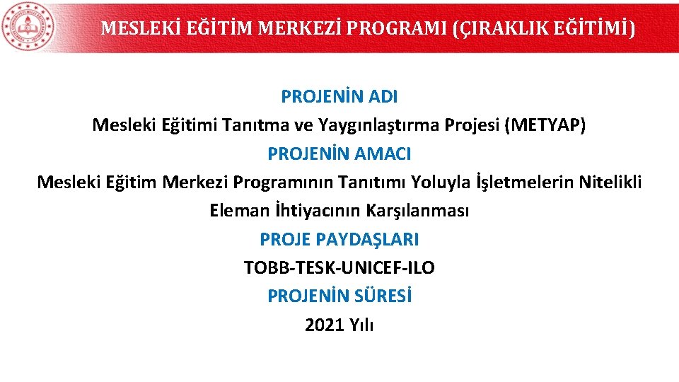 MESLEKİ EĞİTİM MERKEZİ PROGRAMI (ÇIRAKLIK EĞİTİMİ) PROJENİN ADI Mesleki Eğitimi Tanıtma ve Yaygınlaştırma Projesi