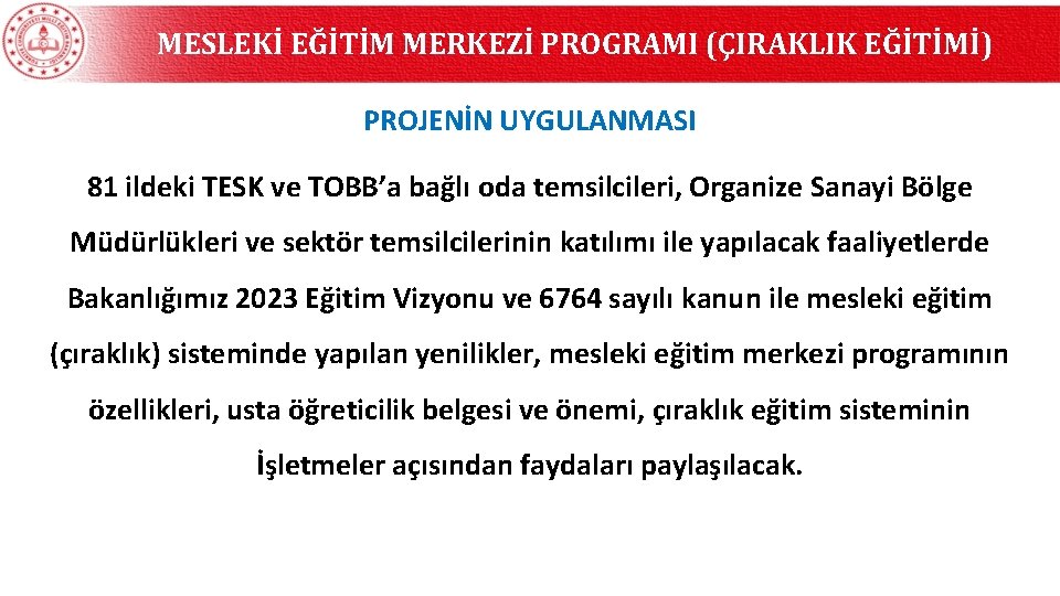 MESLEKİ EĞİTİM MERKEZİ PROGRAMI (ÇIRAKLIK EĞİTİMİ) PROJENİN UYGULANMASI 81 ildeki TESK ve TOBB’a bağlı