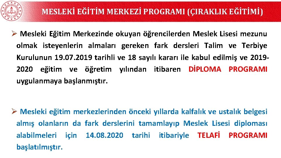 MESLEKİ EĞİTİM MERKEZİ PROGRAMI (ÇIRAKLIK EĞİTİMİ) Ø Mesleki Eğitim Merkezinde okuyan öğrencilerden Meslek Lisesi