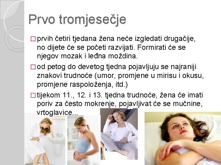 Prvo tromjesečje � prvih četiri tjedana žena neće izgledati drugačije, no dijete će se