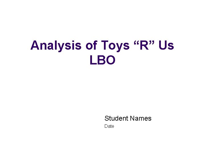 Analysis of Toys “R” Us LBO Student Names Date 