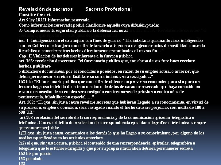 Revelación de secretos Secreto Profesional Constitución: art. Art 9 ley 18331 Información reservada Como