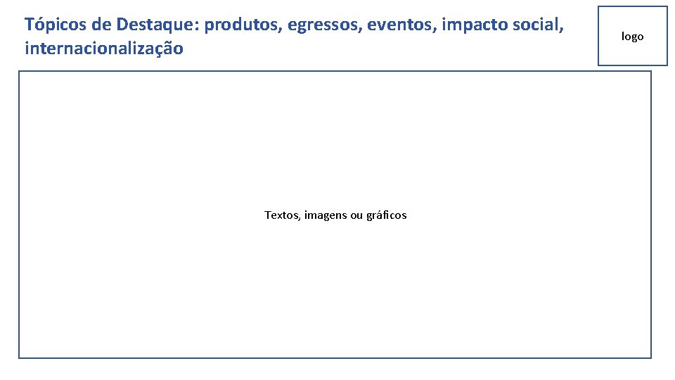 Tópicos de Destaque: produtos, egressos, eventos, impacto social, internacionalização Textos, imagens ou gráficos logo