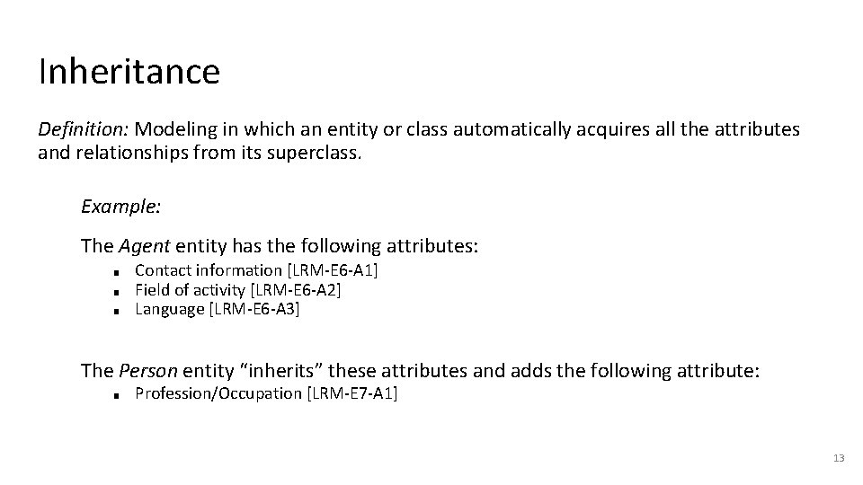 Inheritance Definition: Modeling in which an entity or class automatically acquires all the attributes