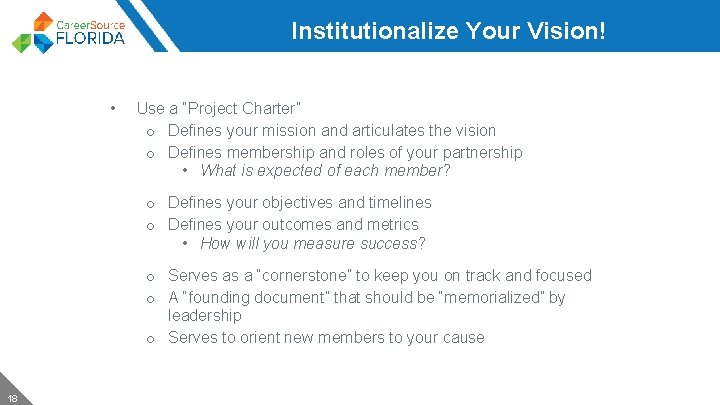 Institutionalize Your Vision! • Use a “Project Charter” o Defines your mission and articulates