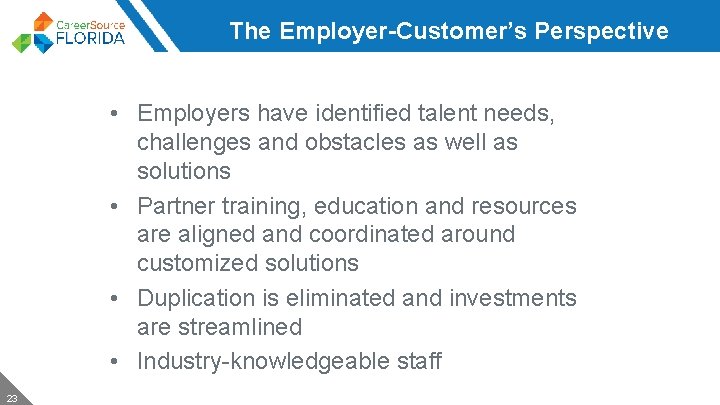 The Employer-Customer’s Perspective • Employers have identified talent needs, challenges and obstacles as well
