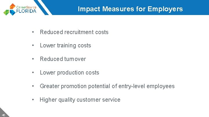Impact Measures for Employers • Reduced recruitment costs • Lower training costs • Reduced