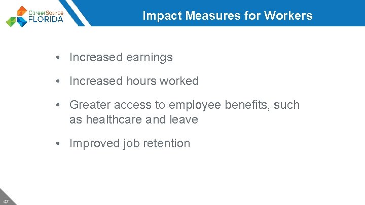 Impact Measures for Workers • Increased earnings • Increased hours worked • Greater access