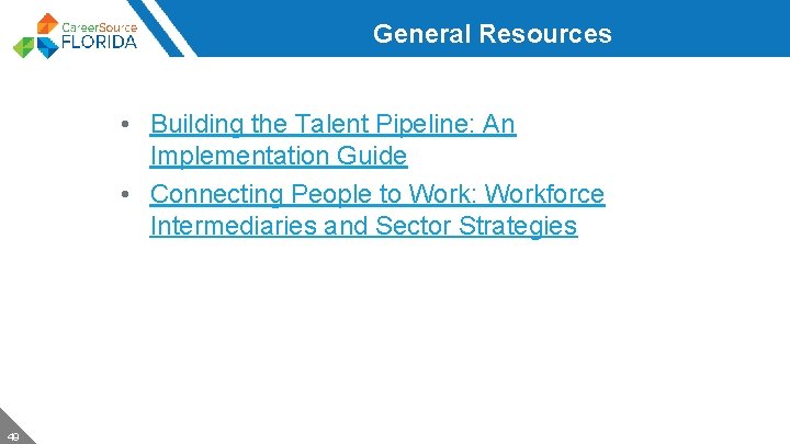 General Resources • Building the Talent Pipeline: An Implementation Guide • Connecting People to
