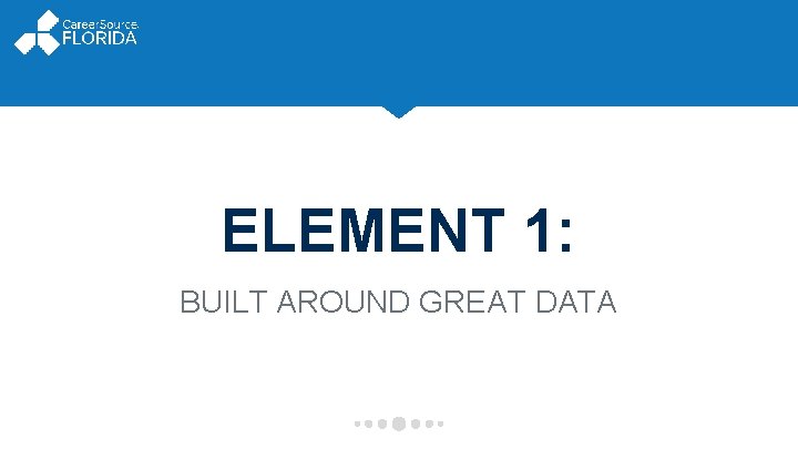 ELEMENT 1: BUILT AROUND GREAT DATA 