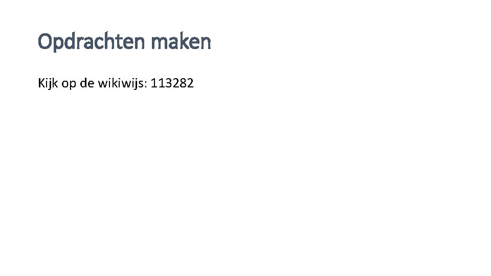 Opdrachten maken Kijk op de wikiwijs: 113282 