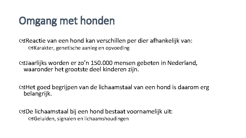 Omgang met honden Reactie van een hond kan verschillen per dier afhankelijk van: Karakter,