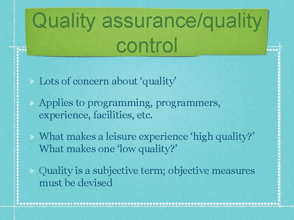 Quality assurance/quality control Lots of concern about ‘quality’ Applies to programming, programmers, experience, facilities,