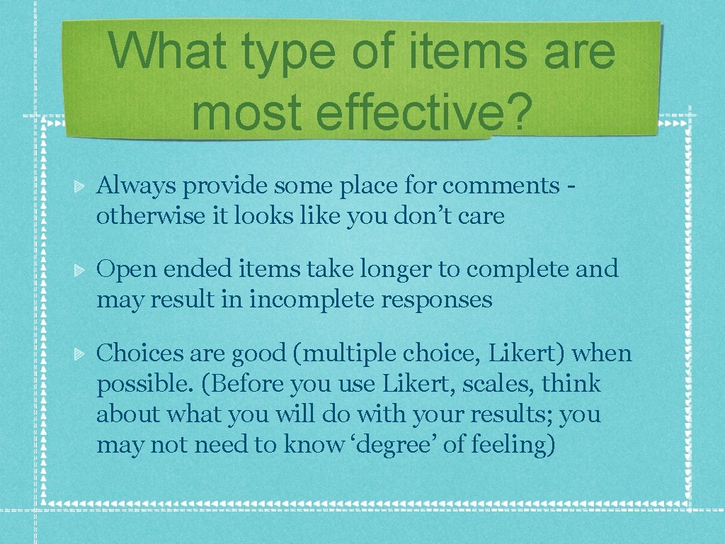 What type of items are most effective? Always provide some place for comments otherwise