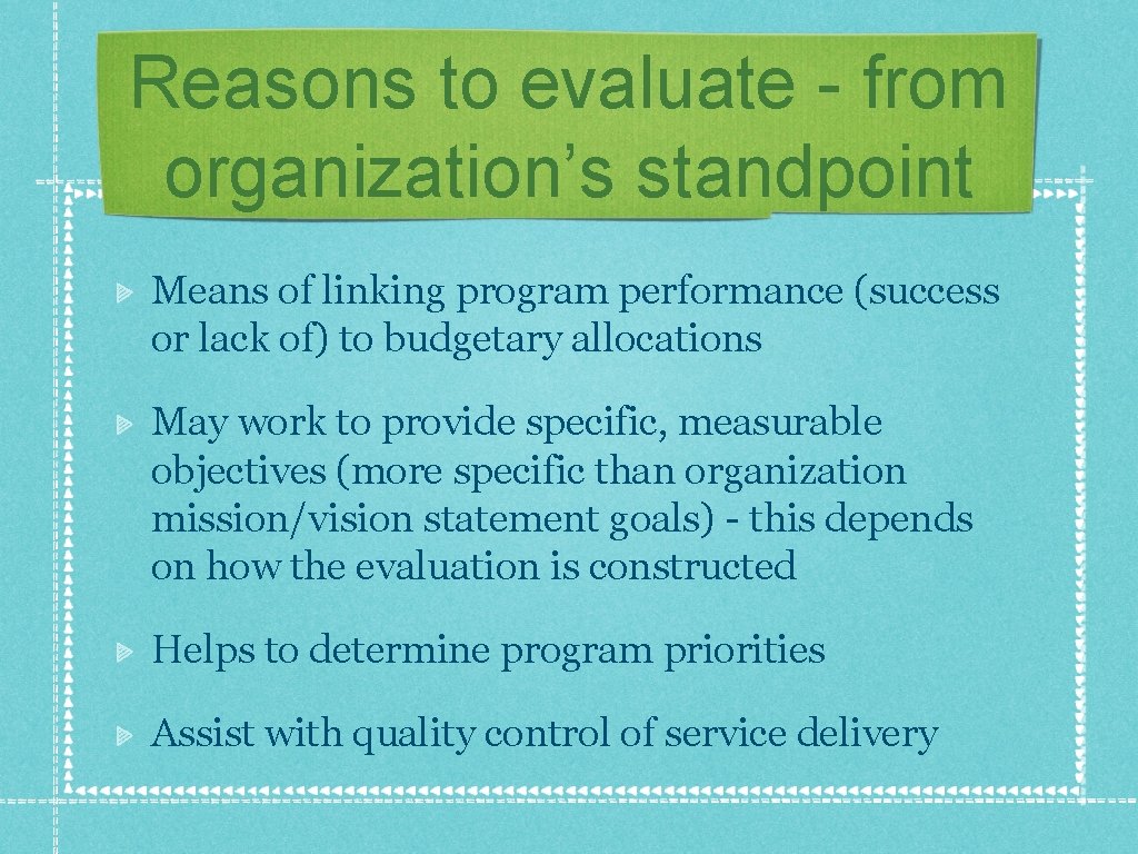 Reasons to evaluate - from organization’s standpoint Means of linking program performance (success or