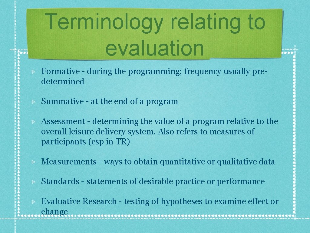 Terminology relating to evaluation Formative - during the programming; frequency usually predetermined Summative -