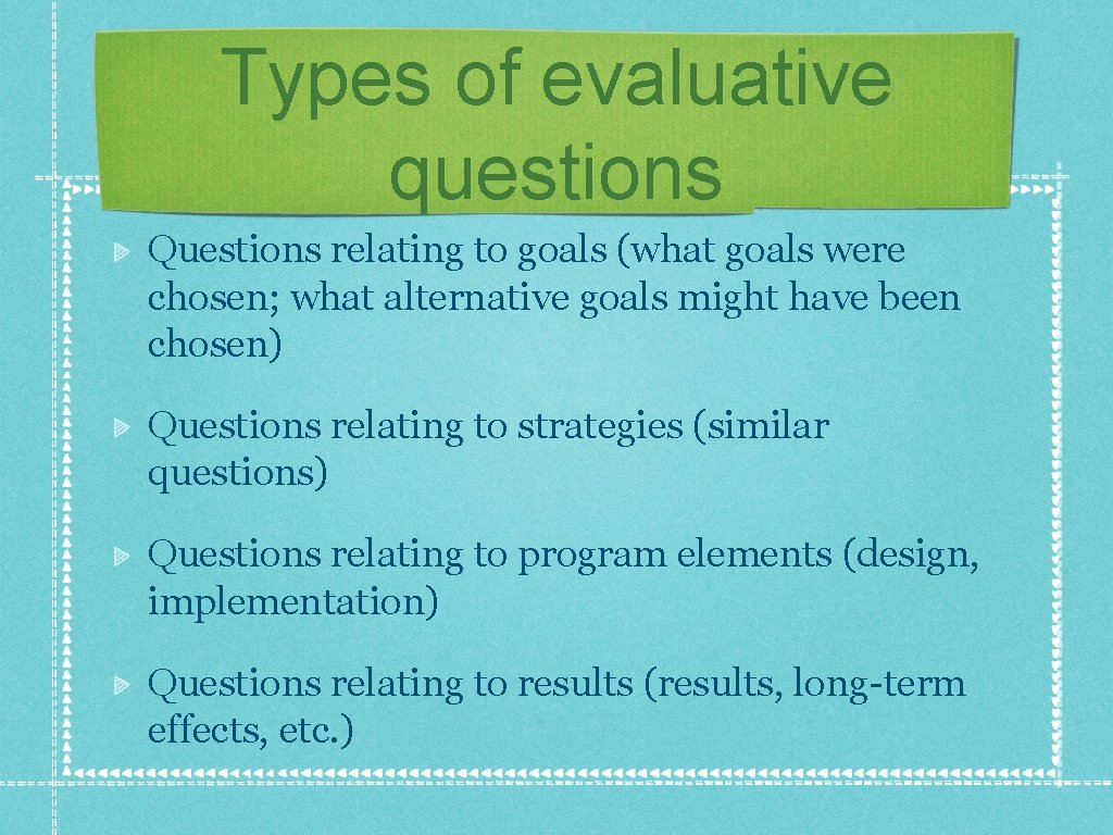 Types of evaluative questions Questions relating to goals (what goals were chosen; what alternative