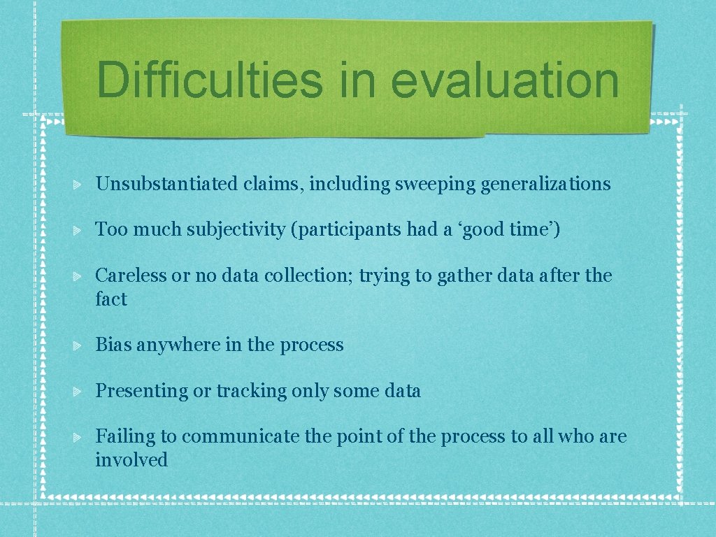 Difficulties in evaluation Unsubstantiated claims, including sweeping generalizations Too much subjectivity (participants had a