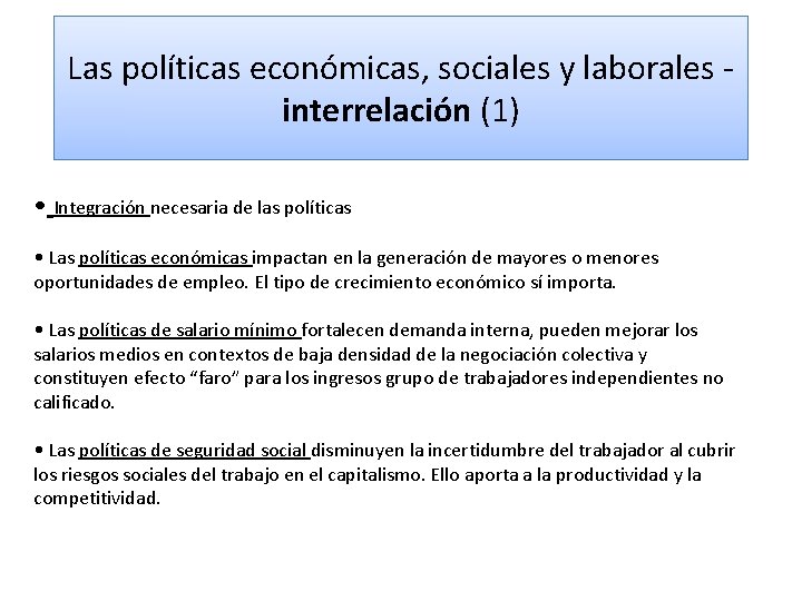 Las políticas económicas, sociales y laborales interrelación (1) • Integración necesaria de las políticas