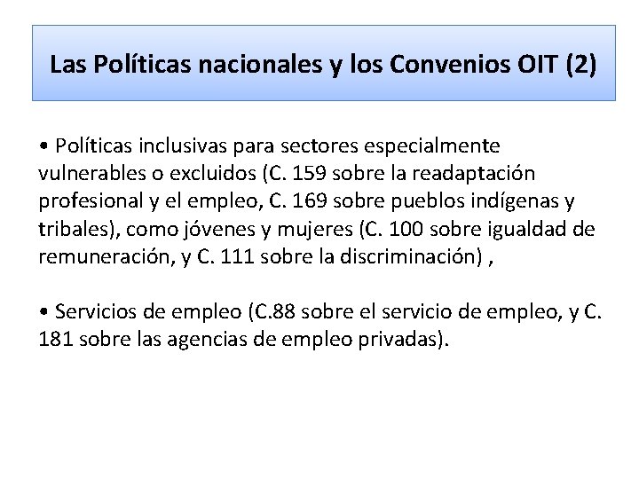 Las Políticas nacionales y los Convenios OIT (2) • Políticas inclusivas para sectores especialmente