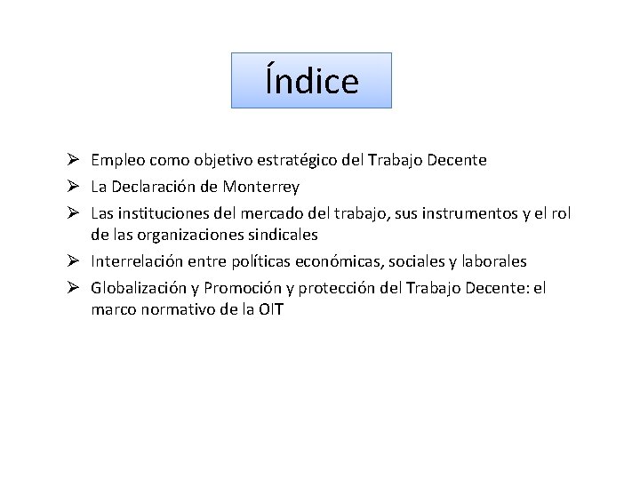 Índice Ø Empleo como objetivo estratégico del Trabajo Decente Ø La Declaración de Monterrey