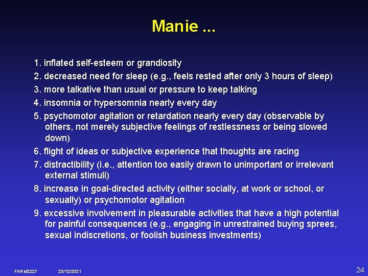 Manie. . . 1. inflated self-esteem or grandiosity 2. decreased need for sleep (e.