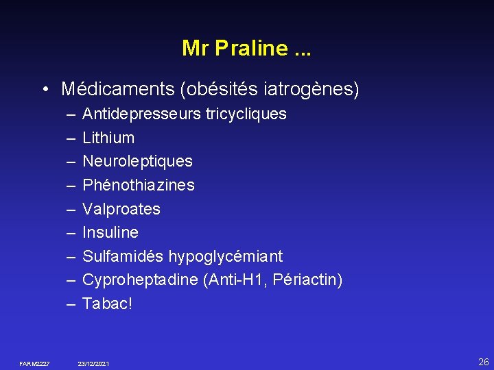 Mr Praline. . . • Médicaments (obésités iatrogènes) – – – – – FARM