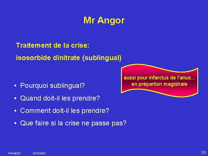 Mr Angor Traitement de la crise: isosorbide dinitrate (sublingual) • Pourquoi sublingual? aussi pour