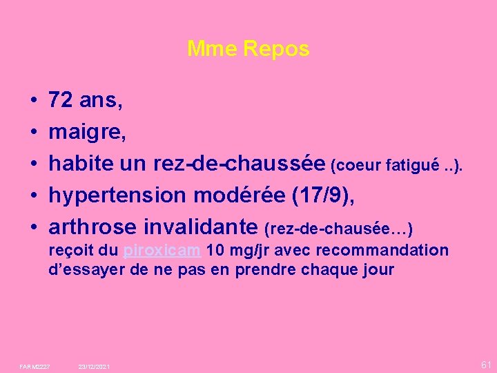 Mme Repos • • • 72 ans, maigre, habite un rez-de-chaussée (coeur fatigué. .