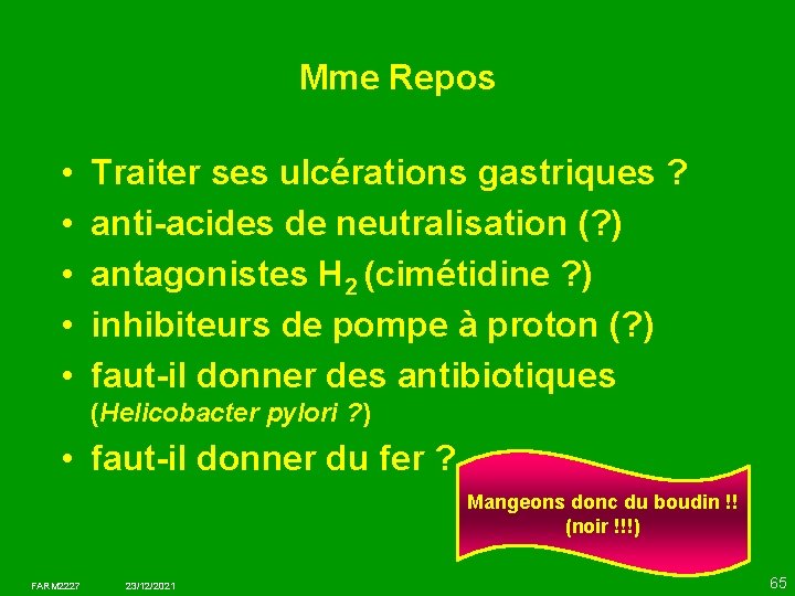 Mme Repos • • • Traiter ses ulcérations gastriques ? anti-acides de neutralisation (?