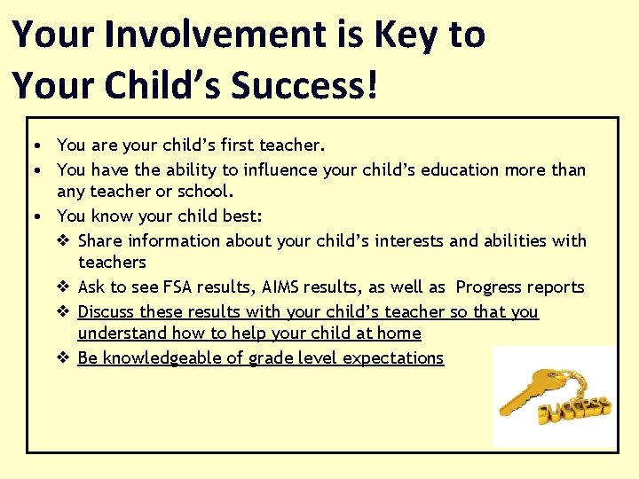 Your Involvement is Key to Your Child’s Success! • You are your child’s first