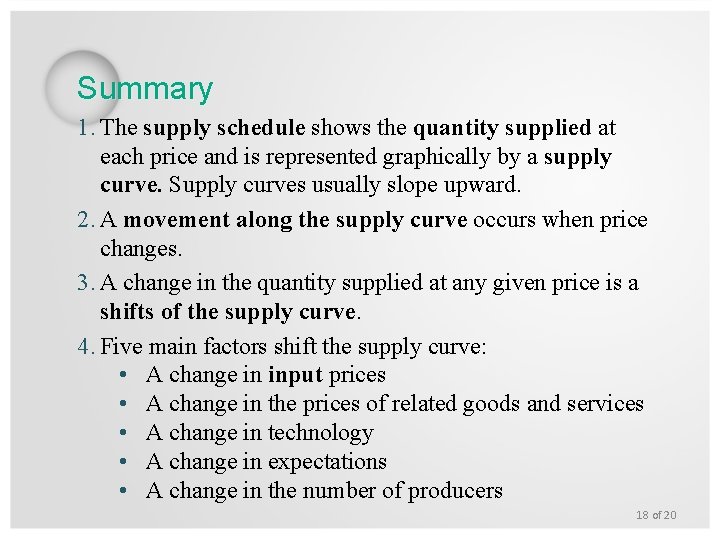 Summary 1. The supply schedule shows the quantity supplied at each price and is