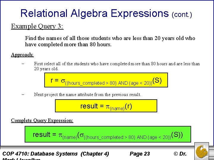Relational Algebra Expressions (cont. ) Example Query 3: Find the names of all those