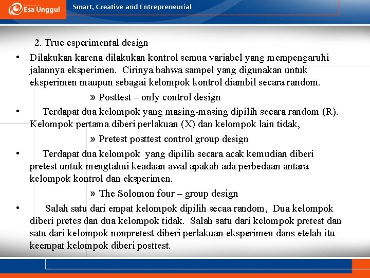  • • 2. True esperimental design Dilakukan karena dilakukan kontrol semua variabel yang