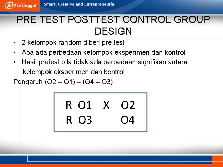 PRE TEST POSTTEST CONTROL GROUP DESIGN • 2 kelompok random diberi pre test •