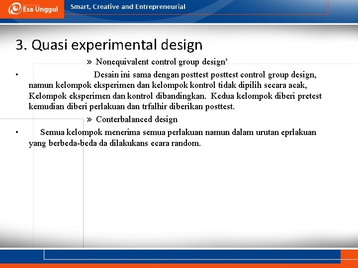 3. Quasi experimental design • • » Nonequivalent control group design’ Desain ini sama