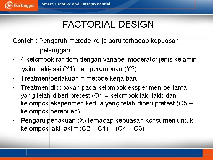 FACTORIAL DESIGN Contoh : Pengaruh metode kerja baru terhadap kepuasan pelanggan • 4 kelompok